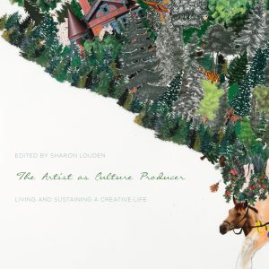 The Artist as Culture Producer Living and Sustaining a Creative Life