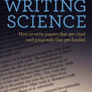 Writing Science How to Write Papers That Get Cited and Proposals That Get Funded
